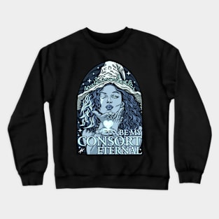 Be my Consort Eternal Crewneck Sweatshirt